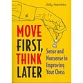 Move First, Think Later: Sense and Nonsense in Improving Your Chess, 2nd Edition