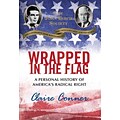 Wrapped in the Flag: A Personal History of Americas Radical Right