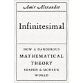 Infinitesimal: How a Dangerous Mathematical Theory Shaped the Modern World