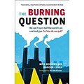 The Burning Question: We Cant Burn Half the Worlds Oil, Coal, and Gas. So How Do We Quit?