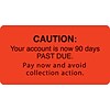 Medical Arts Press® Past Due Collection Labels, Caution/90 Days Past Due, Fl Red, 1-3/4x3-1/4, 500