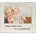 When a Baby is born so is a Grandmother Silver Plated 6x4 Picture Frame