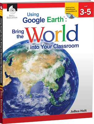 Using Google Earth™ Bring the World Into Your Classroom, Level 3-5