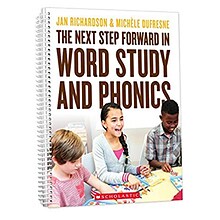 The Next Step Forward in Word Study and Phonics by Jan Richardson & Michéle Dufresne