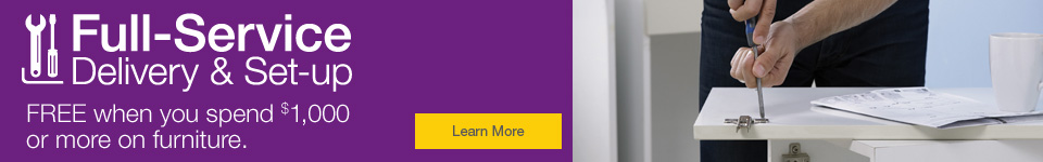 Full-Service Delivery & Set-up. FREE when you spend $1,000 or more on furniture.