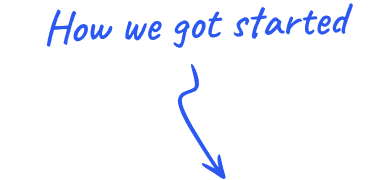 How we got started
