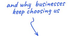 and why businesses keep choosing us
