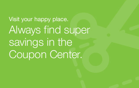 Visit your happy place. Always find super savings in the Coupon Center.