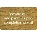 Medical Arts Press® Standard Message Screen-Printed Office Signs; Fees are due