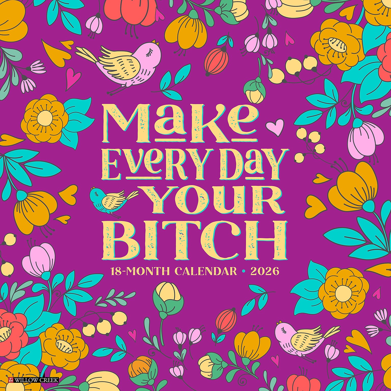 2026 Willow Creek Make Every Day Your Bitch 12 x 12 Monthly Wall Calendar (51863)