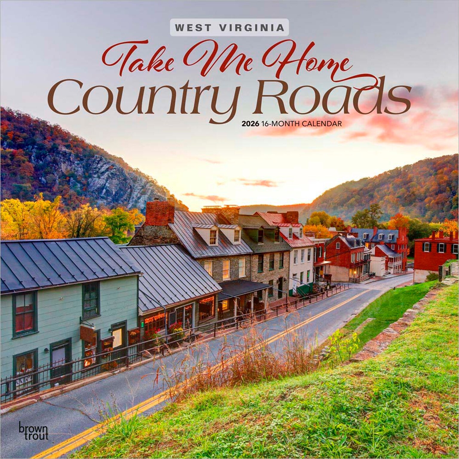 2026 BrownTrout Take Me Home Country Roads West Virginia Places 12 x 12 Monthly Wall Calendar (9798330705764)