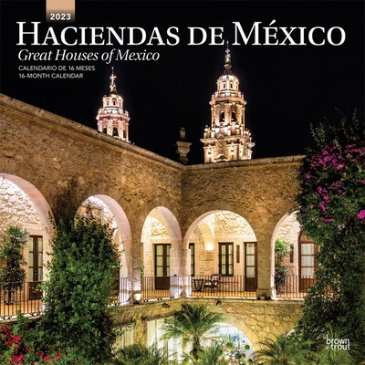 2023 BrownTrout Haciendas de Mexico Great Houses of Mexico 12 x 12 Monthly Wall Calendar, (9781975455064)