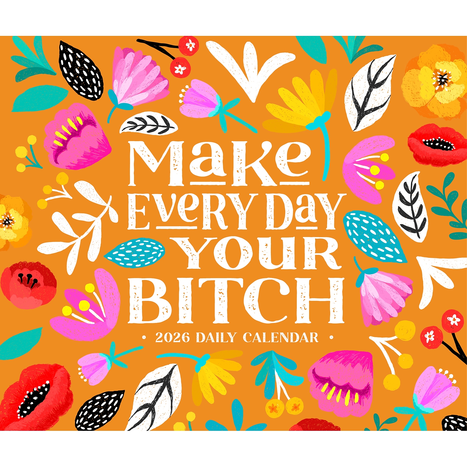2026 Willow Creek Make Every Day Your Bitch 6.2 x 5.4 Day-to-Day Calendar (54291)