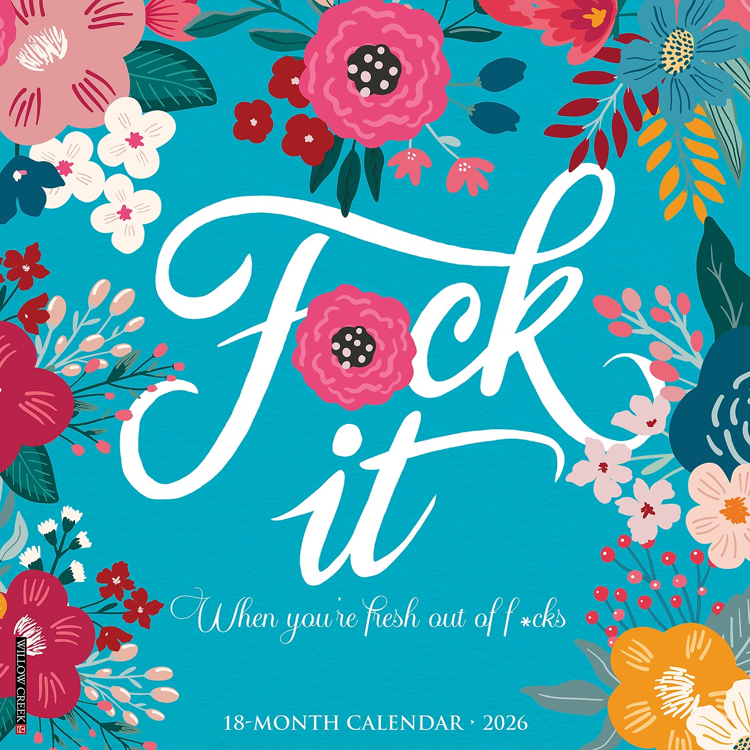2026 Willow Creek F*CK IT Floral 12 x 12 Monthly Wall Calendar (51085)