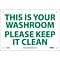 Notice Signs; This Is Your Washroom Please Keep It Clean, 7X10, Rigid Plastic