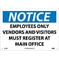 Notice Signs; Employees Only Vendors And Visitors Must Register At Main Office, 10X14, Rigid Plastic