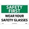 Notice Signs; Safety First, Wear Your Safety Glasses, 10X14, Rigid Plastic