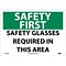 Notice Signs; Safety First, Safety Glasses Required In This Area, 10X14, Rigid Plastic