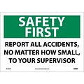 Safety First; Report All Accidents No Matter How Small To Your Supervisor, 10X14, Adhesive Vinyl
