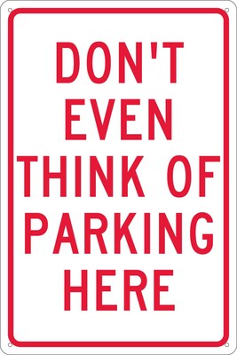 Parking Signs; Dont Even Think Of Parking Here, 18X12, .040 Aluminum