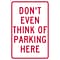 Parking Signs; Dont Even Think Of Parking Here, 18X12, .040 Aluminum