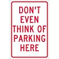 Parking Signs; Dont Even Think Of Parking Here, 18X12, .063 Aluminum