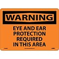 Warning Sign; Eye And Ear Protection Required In This Area, 10X14, Rigid Plastic