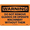 Warning Sign; Do Not Remove Guards Or Operate Machinery Without Them, 10X14, .040 Aluminum