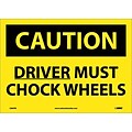 Caution Labels; Driver Must Chock Wheels, 10X14, Adhesive Vinyl