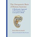 The Ontogenetic Basis of Human Anatomy Erich Blechschmidt Hardcover