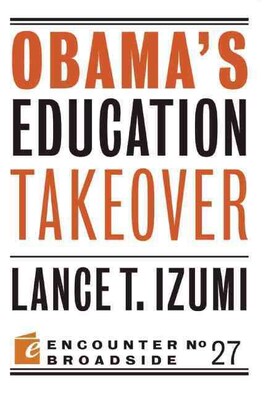 Obamas Education Takeover Lance T Izumi Paperback