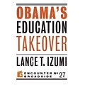 Obamas Education Takeover Lance T Izumi Paperback