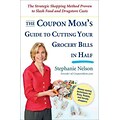 The Coupon Moms Guide to Cutting Your Grocery Bills in Half Stephanie Nelson Paperback