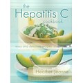 The Hepatitis C Cookbook: Easy and Delicious Recipes Heather Jeanne Paperback