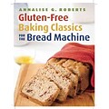 Gluten-Free Baking Classics for the Bread Machine Annalise G. Roberts Paperback