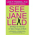 See Jane Lead: 99 Ways for Women to Take Charge at Work (A NICE GIRLS Book) Paperback