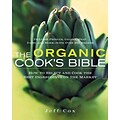 The Organic Cooks Bible: How to Select and Cook the Best Ingredients on the Market Hardcover