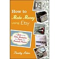 How to Make Money Using Etsy Timothy Adam Paperback