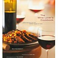 The Wine Lovers Cookbook: Great Meals for the Perfect Glass of Wine