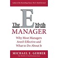 The E-Myth Manager: Why Management Doesnt Work - and What to Do About It