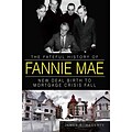 The Fateful History of Fannie Mae: New Deal Birth to Mortgage Crisis Fall