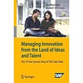 Managing Innovation from the Land of Ideas and Talent: The 10-Year Story of SAP Labs India