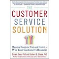 The Customer Service Solution: Managing Emotions, Trust, and Control to Win Your Customers Business