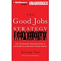 The Good Jobs Strategy: How the Smartest Companies Invest to Lower Costs and Boost Profits