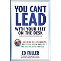 You Cant Lead with Your Feet on the Desk: Building Relationships, Breaking Down Barriers…