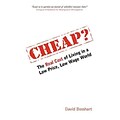 Cheap?: The Real Cost of Living in a Low Price, Low Wage World