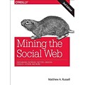 Mining the Social Web: Data Mining Facebook, Twitter, LinkedIn, Google+, GitHub, and More