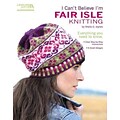 I Cant Believe Im Fair Isle Knitting (Leisure Arts #5553)
