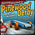 Getting Started in Pinewood Derby: Step-By-Step Workbook to Building Your First Car