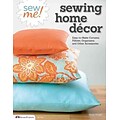 Sew Me! Sewing Home Decor: Easy-to-Make Curtains, Pillows, Organizers, and Other Accessories